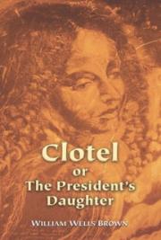 Clotel or the President's Daughter
