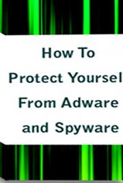 How to Protect Yourself From Adware and Spyware