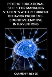 Psycho - Educational Skills for Managing Students With Recurrent Behavior Problems: Cognitive-Emotive Interventions