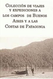 Colecci&oacute;n de Viajes y Expediciones a los Campos de Buenos Aires y a las Costas de Patagonia