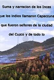 Suma y Narraci&oacute;n de los Incas, que los Indios Llamaron Capaccuna, que Fueron Se&ntilde;ores de la Ciudad del Cuzco Subjeto