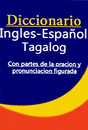Diccionario Ingles-Espa&ntilde;ol-Tagalog  Con Partes de la Oraci&oacute;n y Pronunciaci&oacute;n Figurada