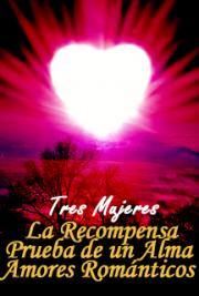 Tres Mujeres - La Recompensa - Prueba de un Alma - Amores Rom&aacute;nticos