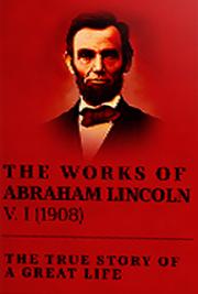 The Works of Abraham Lincoln V. I (1908)