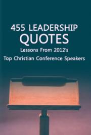 455 Leadership Quotes: Lessons From 2012&rsquo;s Top Christian Conference Speakers