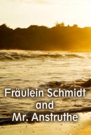Fräulein Schmidt and Mr. Anstruthe