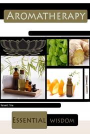 Aromatherapy, Essential Wisdom
