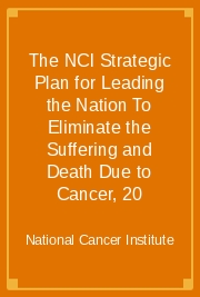 The NCI Strategic Plan for Leading the Nation To Eliminate the Suffering and Death Due to Cancer, 20