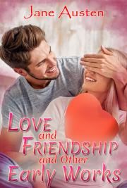 Love and Friendship and Other Early Works