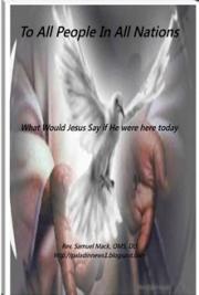 To All People of All Nations 'What Would Jesus say if He Were Here Today'