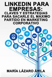 LinkedIn Para Empresas: Claves y Estrategias Para Sacarle el M&aacute;ximo partido en Marketing Corporativo