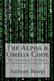 The Alpha and Omega Code: The Personal Life Story of Immanuel Jesus Christ