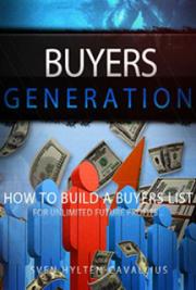 Buyers Generation - How to Build a Buyers List for Unlimited Future Profits