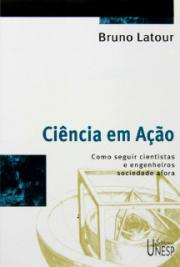 Bruno Latour - Ci&ecirc;ncia em A&ccedil;&atilde;o