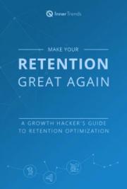 Make Your Retention Great Again: A Growth Hacker&rsquo;s Guide to Retention Optimization