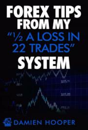 Forex Tips from my &ldquo;1/2 A Loss in 22 Trades&rdquo; System
