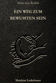 Ein Weg Zum Bewussten Sein - Meine neue Realität