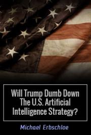 Will Trump Dumb Down The U.S. Artificial Intelligence Strategy?