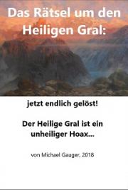 Das R&auml;tsel um den Heiligen Gral - jetzt endlich gel&ouml;st!