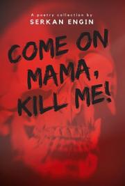 Come On Mama, Kill Me!