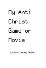 My Anti Christ Game or Movie