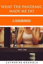 What The Pandemic Made Me Do (Part One)