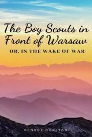 The Boy Scouts in Front of Warsaw; Or, In the Wake of War