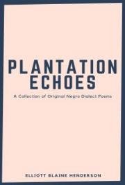 Plantation Echoes: A Collection of Original Negro Dialect Poems