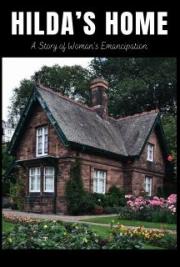 Hilda&rsquo;s Home: A Story of Woman&rsquo;s Emancipation