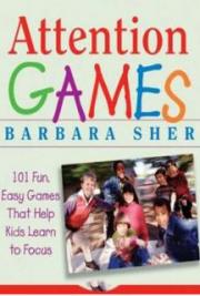 Attention Games: 101 Fun, Easy Games That Help Kids Learn To Focus