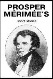 Prosper M&eacute;rim&eacute;e's Short Stories