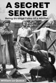 A Secret Service: Being Strange Tales of a Nihilist