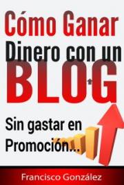 Como ganar dinero con un blog sin gastar en promoci&oacute;n