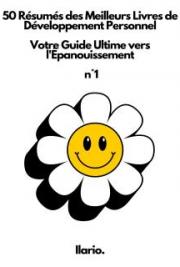Recueil des 50 R&eacute;sum&eacute;s des Meilleurs Livres de D&eacute;veloppement Personnel Votre Guide Ultime vers l'&Eacute;panouissement n&deg;1