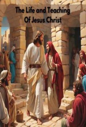The Life and Teaching Of Jesus Christ