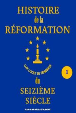 Histoire de la R&eacute;formation du Seizi&egrave;me Si&egrave;cle Vol 1