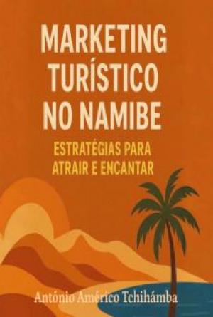 Marketing Tur&iacute;stico no Namibe: Estrat&eacute;gias para Atrair e Encantar