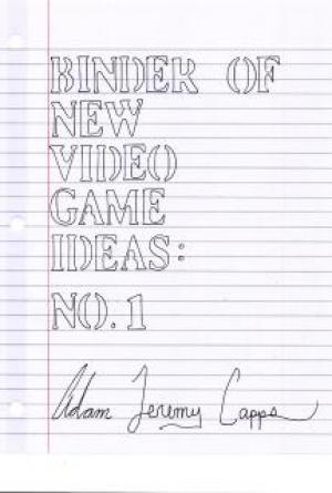 Binder of New Video Game Ideas: No. 1