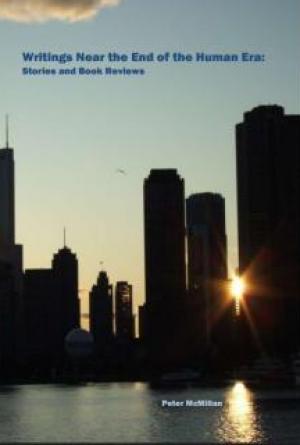 Writings Near the End of the Human Era: Stories and Book Reviews