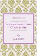 Victorian Short Stories: Courtship