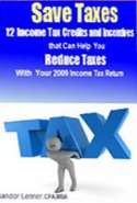 12 Income Tax Crc6edits and Incentivc6es That Can Help You Reduce Taxes with Your 2009 Income Tax Return