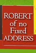 Robert - of no Fixed Address