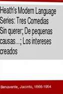 La Serie del Lenguaje Moderno Heath: Tres Comedias-Sin Querer de Pequenas Causas y Los Intereses Creados