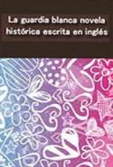 La Guardia Blanca-Novela Histórica Escrita en Inglés
