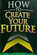 How to Create Your Future