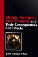 Abuse, Torture, And Trauma and Their Consequences and Effects