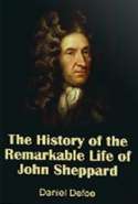 The History Of the remarkable Life of John Sheppard,
Robberies and Escapes