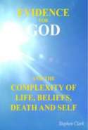 Evidence for God: The Complexity of Life, Beliefs, Death and Self