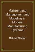 Maintenance Management and Modeling in Modern Manufacturing Systems
