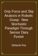 Grip Force and Slip Analysis in Robotic Grasp: New Stochastic Paradigm Through Sensor Data Fusion